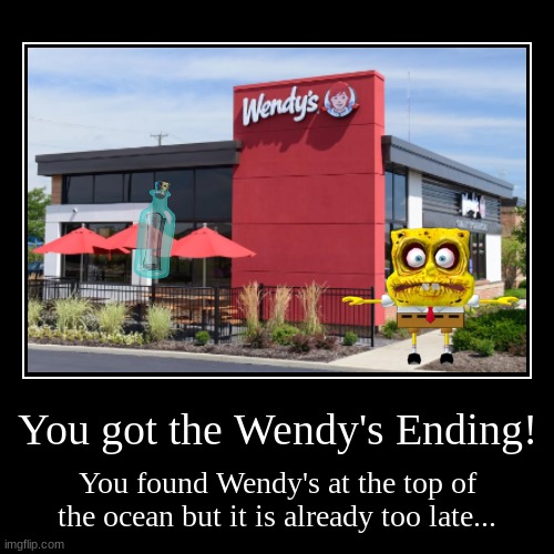 Wendy's | You got the Wendy's Ending! | You found Wendy's at the top of the ocean but it is already too late... | image tagged in funny,demotivationals | made w/ Imgflip demotivational maker