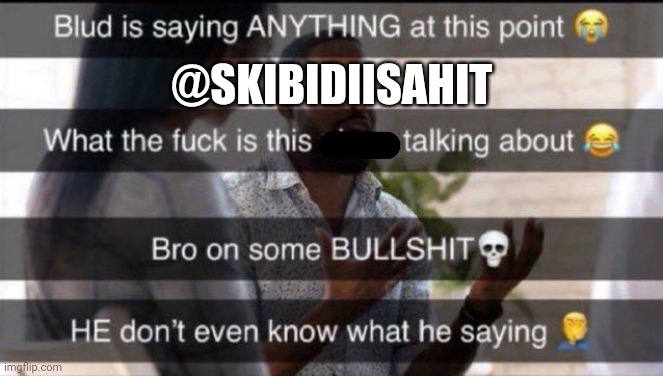 What is he saying | @SKIBIDIISAHIT | image tagged in what is he saying | made w/ Imgflip meme maker