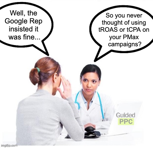 When you blindly trust Google Ads Reps... | Well, the 
Google Rep 
insisted it 
was fine... So you never 
thought of using 
tROAS or tCPA on 
your PMax 
campaigns? | image tagged in gyne asks,google ads,google,ads,funny | made w/ Imgflip meme maker