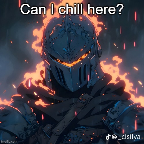 Knight | Can I chill here? | image tagged in knight | made w/ Imgflip meme maker