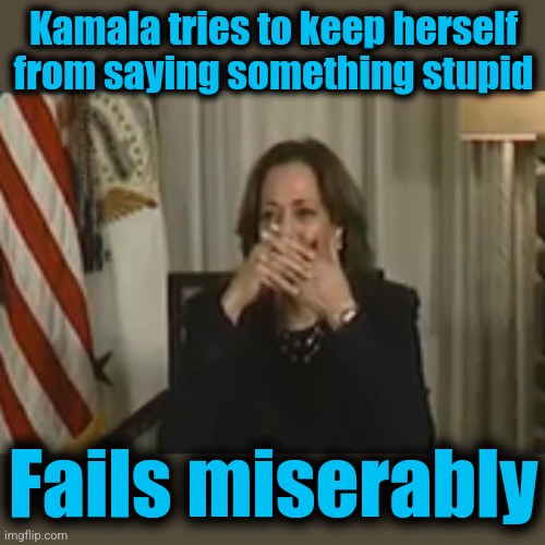 Kamala tries to keep herself from saying something stupid; Fails miserably | image tagged in memes,kamala harris,stupid,democrats | made w/ Imgflip meme maker