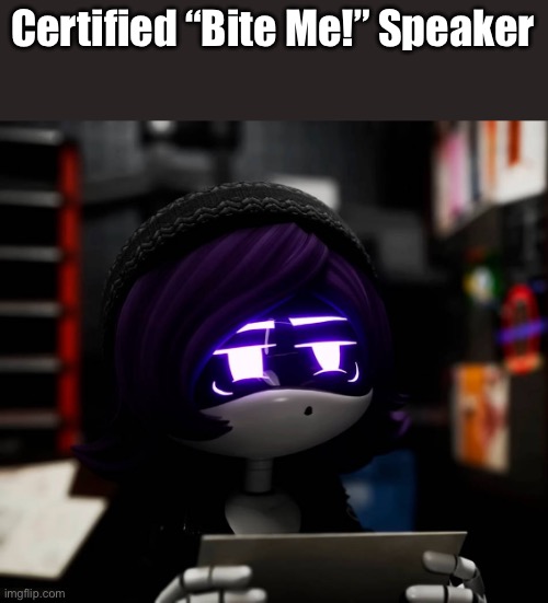 Confused Uzi | Certified “Bite Me!” Speaker | image tagged in confused uzi | made w/ Imgflip meme maker