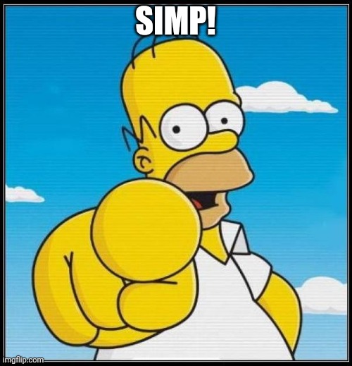 Homer Simpson Ultimate | SIMP! | image tagged in homer simpson ultimate | made w/ Imgflip meme maker