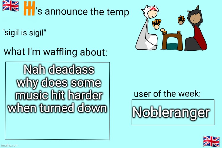Xet/Flint announcement temp | Nah deadass why does some music hit harder when turned down; Nobleranger | image tagged in xet/flint announcement temp | made w/ Imgflip meme maker
