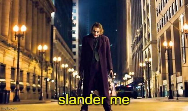 Joker Hit Me | slander me | image tagged in joker hit me | made w/ Imgflip meme maker