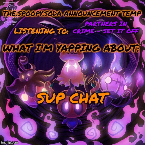 Dw, more unfunny memes coming soon | PARTNERS IN CRIME - SET IT OFF; SUP CHAT | image tagged in the spoopy soda temp | made w/ Imgflip meme maker
