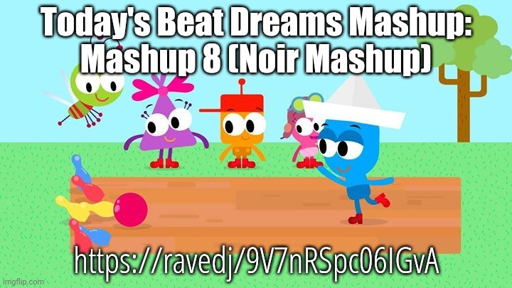 Noir Mashup | Today's Beat Dreams Mashup:
Mashup 8 (Noir Mashup); https://ravedj/9V7nRSpc06IGvA | image tagged in beat dreams | made w/ Imgflip meme maker