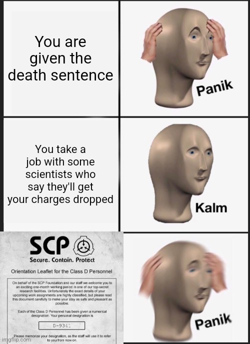 Panik Kalm Panik Meme | You are given the death sentence; You take a job with some scientists who say they'll get your charges dropped | image tagged in memes,panik kalm panik | made w/ Imgflip meme maker