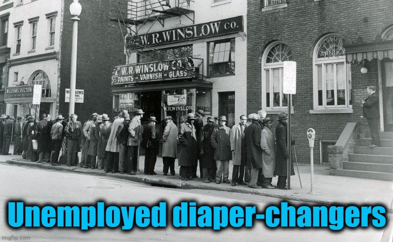 Unemployed diaper-changers | made w/ Imgflip meme maker