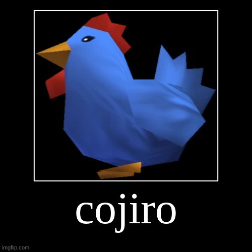 cojiro | cojiro | | image tagged in cojiro | made w/ Imgflip demotivational maker