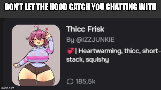 DON'T LET THE HOOD CATCH YOU CHATTING WITH | made w/ Imgflip meme maker