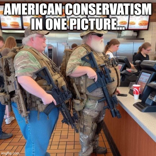 Conservative USA | AMERICAN CONSERVATISM IN ONE PICTURE... | image tagged in conservative,republican,maga,trump,liberal,nevertrump | made w/ Imgflip meme maker