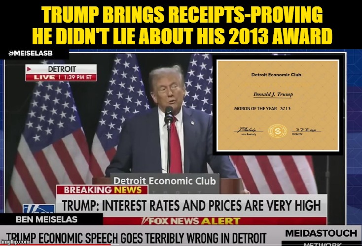 Trump Proves Media Wrong | TRUMP BRINGS RECEIPTS-PROVING HE DIDN'T LIE ABOUT HIS 2013 AWARD | image tagged in donald trump memes,donald trump the clown,donald trump is an idiot,political humor | made w/ Imgflip meme maker