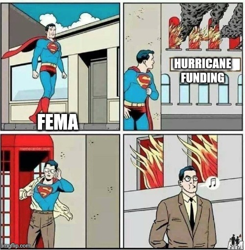 FEMA is a no vote | HURRICANE
FUNDING; FEMA | image tagged in superman ignore,leftists,liberals,democrats | made w/ Imgflip meme maker