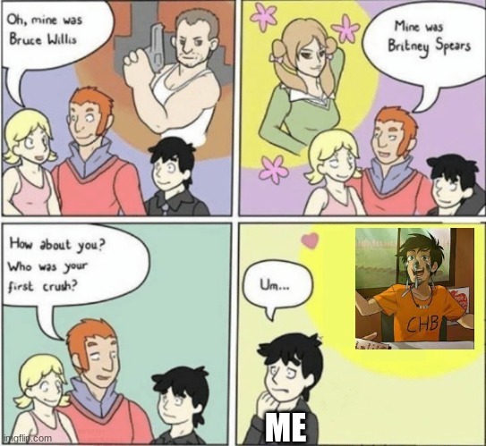 First Crush | ME | image tagged in first crush,percy jackson | made w/ Imgflip meme maker