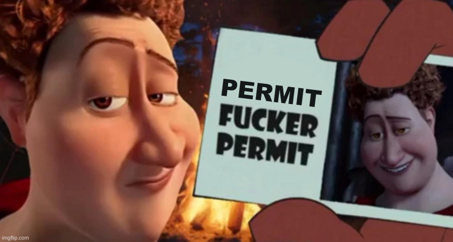 Fucker Permit | PERMIT | image tagged in fucker permit | made w/ Imgflip meme maker