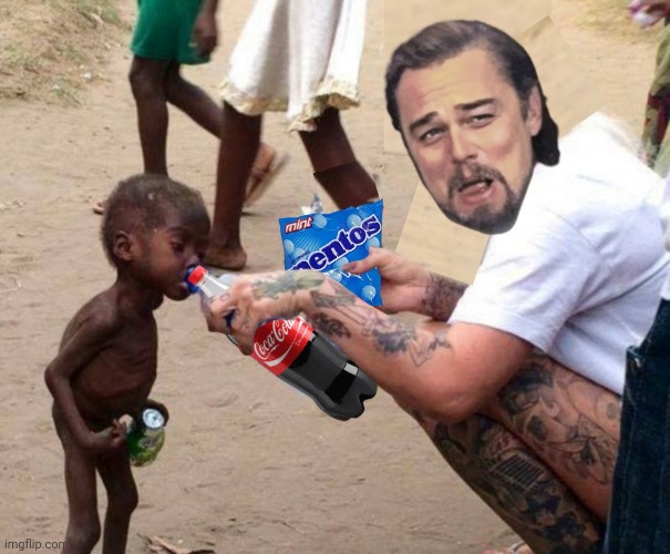 Some people take humanitarian work too seriously! | image tagged in laughing leo,mentos,coke,starvation | made w/ Imgflip meme maker