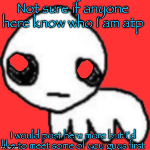 Evil tbh creature | Not sure if anyone here know who I am atp; I would post here more but I’d like to meet some of you guys first | image tagged in evil tbh creature | made w/ Imgflip meme maker