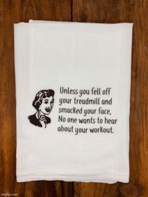 Pretty true | image tagged in working ou,treadmill,exercise | made w/ Imgflip meme maker