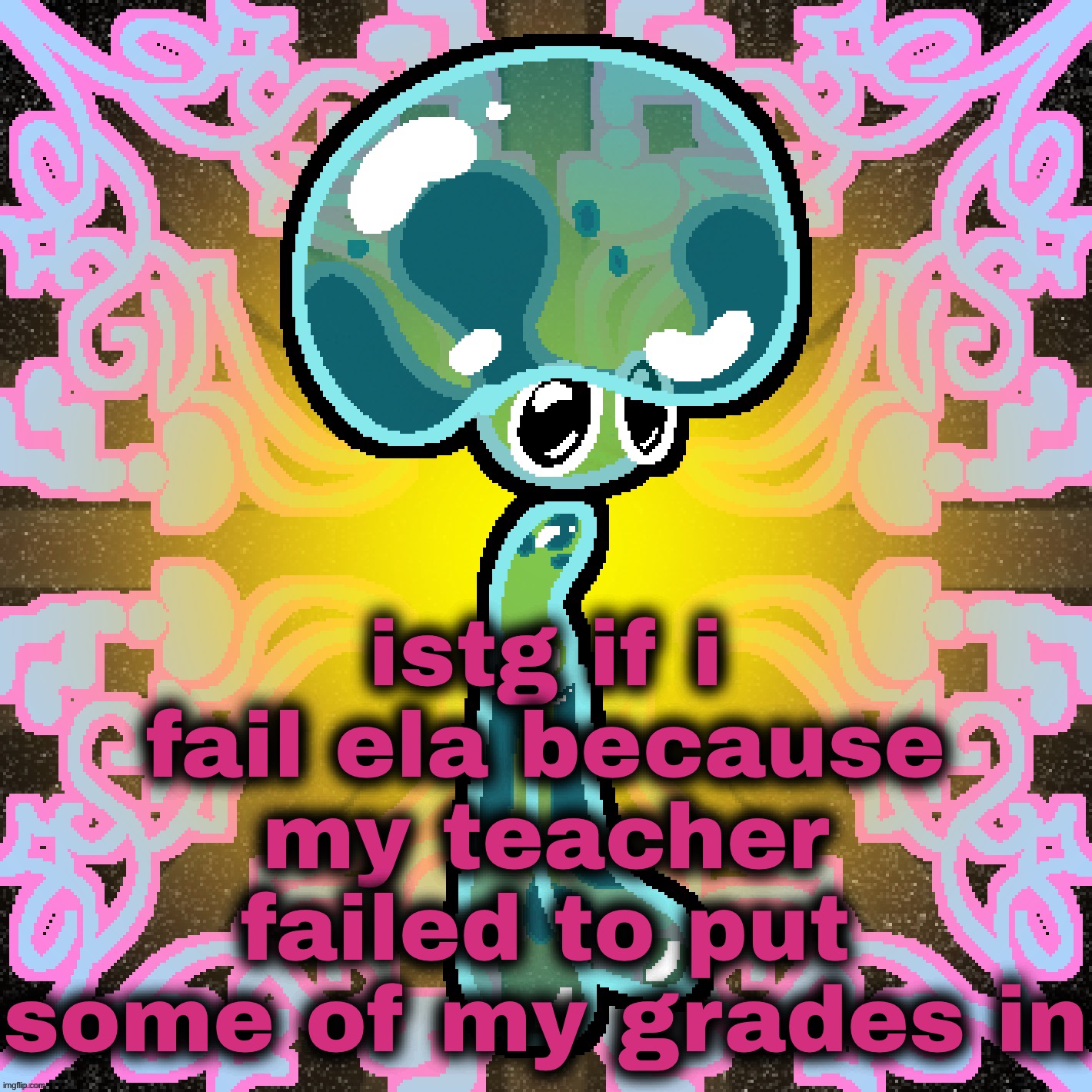 Jimbob “Glomp” Bubshoom | istg if i fail ela because my teacher failed to put some of my grades in | image tagged in jimbob glomp bubshoom | made w/ Imgflip meme maker