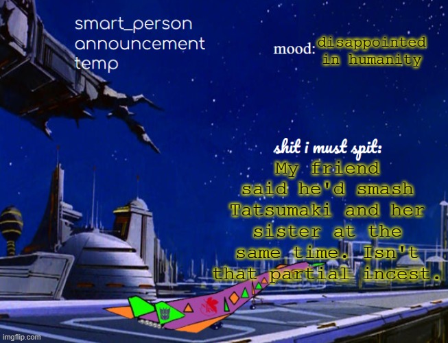 smart_person announcement temp | disappointed in humanity; My friend said he'd smash Tatsumaki and her sister at the same time. Isn't that partial incest. | image tagged in smart_person announcement temp | made w/ Imgflip meme maker