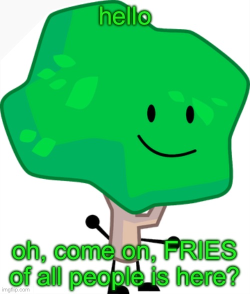 BFDI Tree | hello; oh, come on, FRIES of all people is here? | image tagged in bfdi tree | made w/ Imgflip meme maker