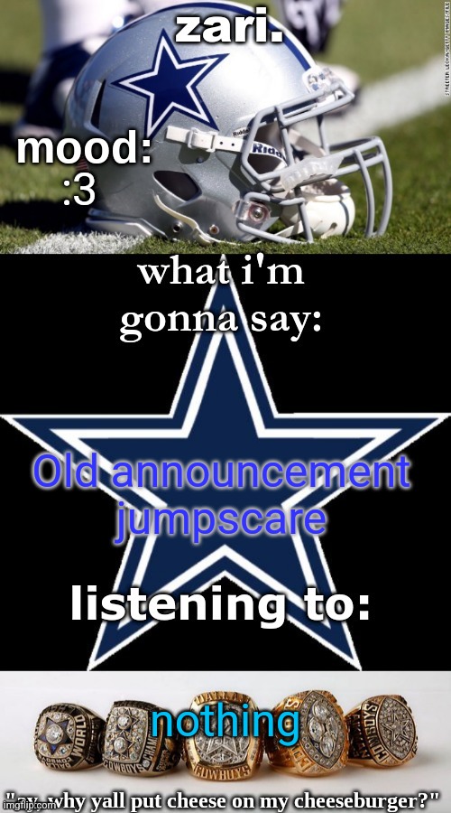 zari's revised cowboys announcement temp | :3; Old announcement jumpscare; nothing | image tagged in zari's revised cowboys announcement temp | made w/ Imgflip meme maker