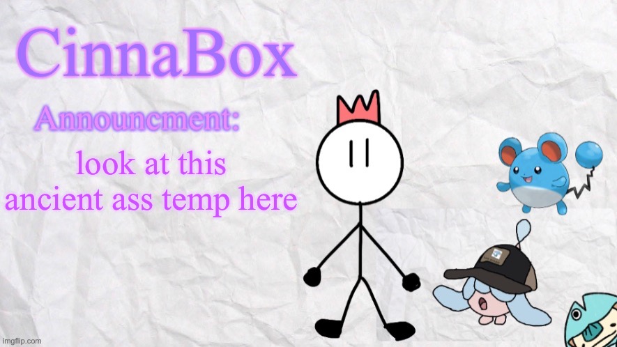 CinnaBox announcment template | look at this ancient ass temp here | image tagged in cinnabox announcment template | made w/ Imgflip meme maker