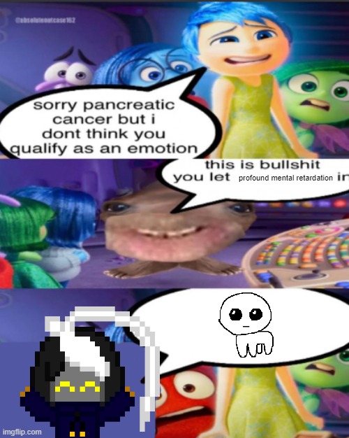sorry pancreatic cancer but I don’t think you qualify as an emot | profound mental retardation | image tagged in sorry pancreatic cancer but i don t think you qualify as an emot | made w/ Imgflip meme maker