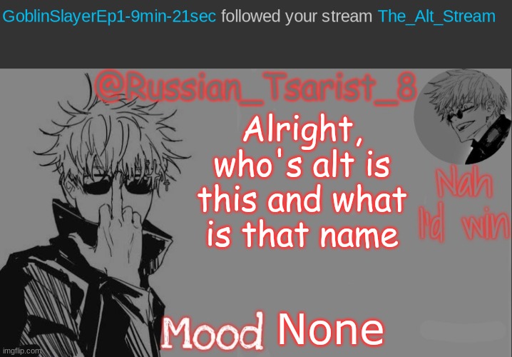 Alright, who's alt is this and what is that name; None | image tagged in russian_tsarist_8 announcement temp thanks gojo-satoru | made w/ Imgflip meme maker