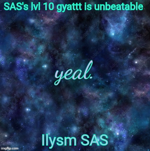 yeal. | SAS's lvl 10 gyattt is unbeatable; Ilysm SAS | image tagged in yeal | made w/ Imgflip meme maker