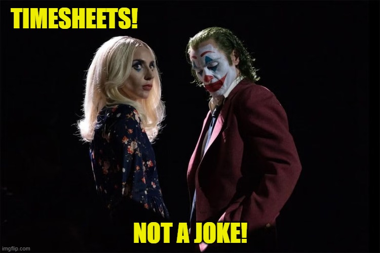 Joker2 Timesheet Reminder | TIMESHEETS! NOT A JOKE! | image tagged in joker,timesheet reminder,joker 2,foilie a duex | made w/ Imgflip meme maker