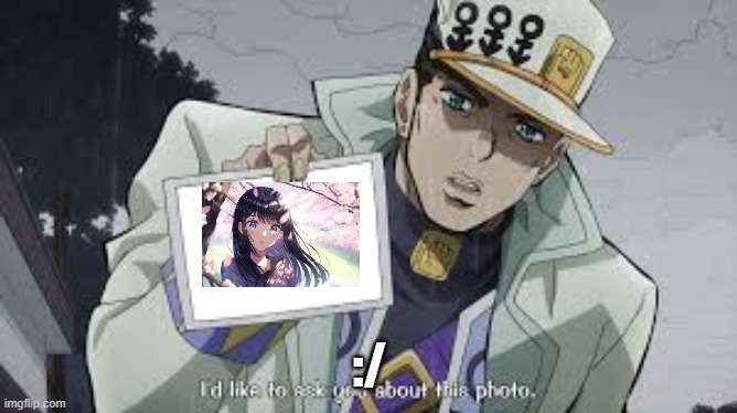 jotaro picture | :/ | image tagged in jotaro picture | made w/ Imgflip meme maker