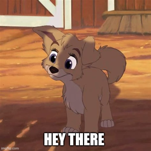 Hey There | HEY THERE | image tagged in lady and the tramp 2 angel | made w/ Imgflip meme maker