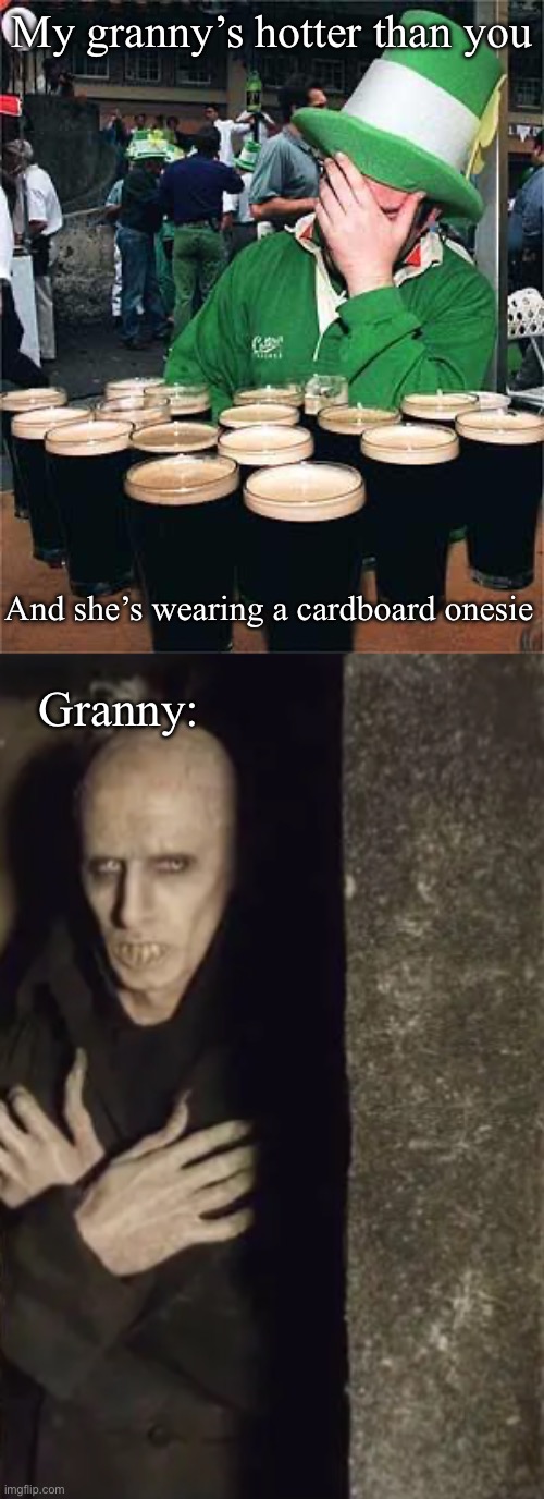 Granny in coffin | My granny’s hotter than you; And she’s wearing a cardboard onesie; Granny: | image tagged in 'full' irish,vampire in coffin,hot,granny,onesie | made w/ Imgflip meme maker