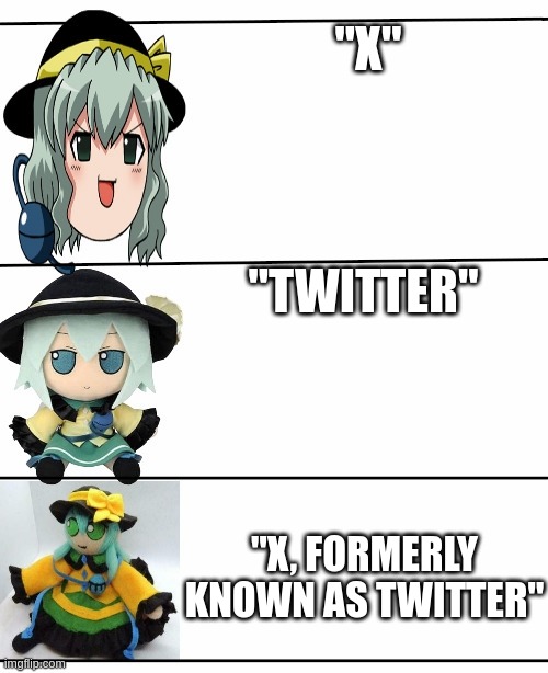 Just call it one or the other | "X"; "TWITTER"; "X, FORMERLY KNOWN AS TWITTER" | image tagged in best better blurst and maybe first koishi | made w/ Imgflip meme maker