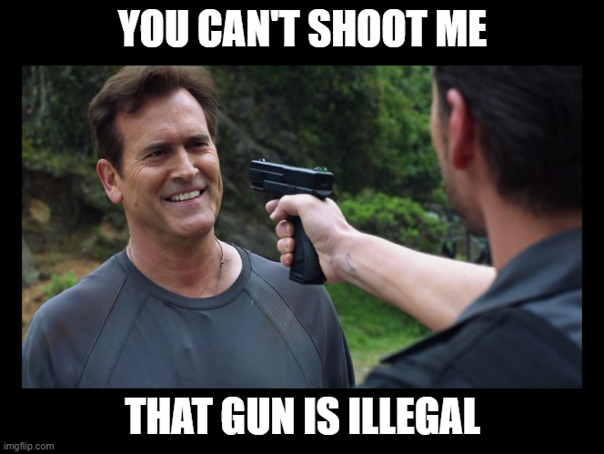 you idiot... you can't threaten me with that this is a gun free  | YOU CAN'T SHOOT ME; THAT GUN IS ILLEGAL | image tagged in you idiot you can't threaten me with that this is a gun free | made w/ Imgflip meme maker