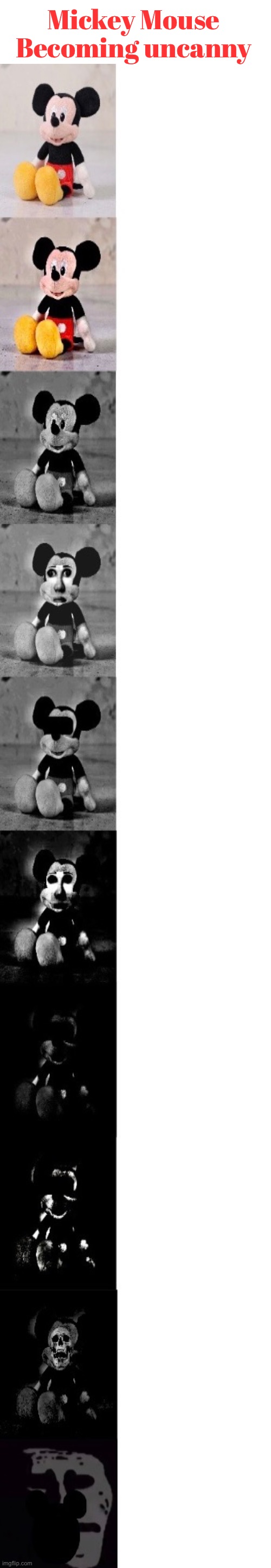 Mickey Mouse becoming Uncanny | Mickey Mouse 
Becoming uncanny | image tagged in mickey mouse,uncanny,cartoon,funny,memes | made w/ Imgflip meme maker