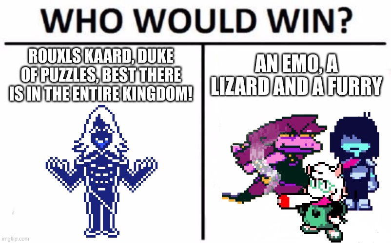 Who? ANSWERETH MY QUERY | ROUXLS KAARD, DUKE OF PUZZLES, BEST THERE IS IN THE ENTIRE KINGDOM! AN EMO, A LIZARD AND A FURRY | image tagged in memes,who would win | made w/ Imgflip meme maker