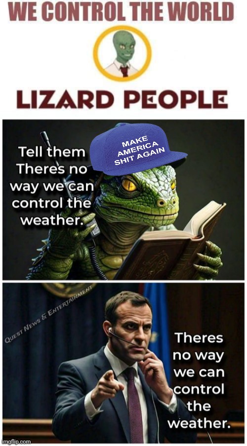 Reptillions pushing weather weapons propaganda | image tagged in lizard people control the world reptillions,liars | made w/ Imgflip meme maker