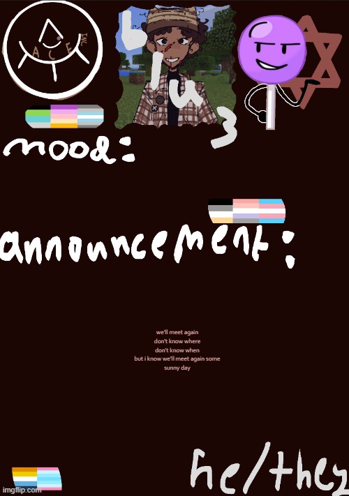 (im finishing gravity falls) | we'll meet again
don't know where
don't know when

but i know we'll meet again some
sunny day | image tagged in blu3 s gnarly sick temp | made w/ Imgflip meme maker