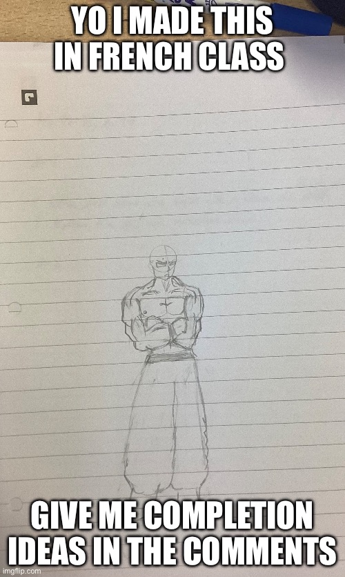 just something i did during french class (name him) | YO I MADE THIS IN FRENCH CLASS; GIVE ME COMPLETION IDEAS IN THE COMMENTS | image tagged in drawing,manga | made w/ Imgflip meme maker