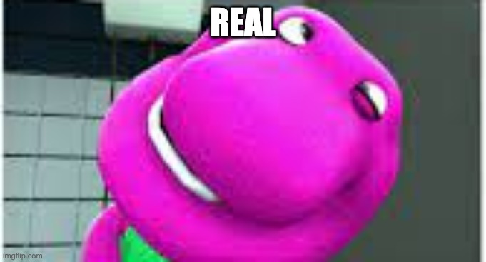 Barney takes a dump | REAL | image tagged in barney takes a dump | made w/ Imgflip meme maker