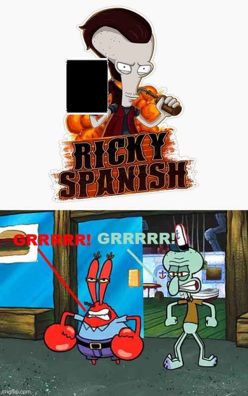 Krabs and Squidward despise Roger's evil alter ego, Ricky Spanish! | image tagged in squidward,mr krabs | made w/ Imgflip meme maker