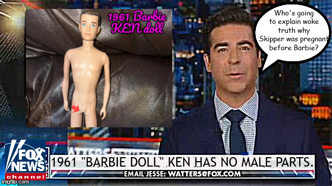 Missing parts | Who's going to explain woke truth why Skipper was pregnant before Barbie? 1961 "BARBIE DOLL" KEN HAS NO MALE PARTS. | image tagged in foxaganda,nazi newz,barbie and ken,maga mia,transexual,midge | made w/ Imgflip meme maker