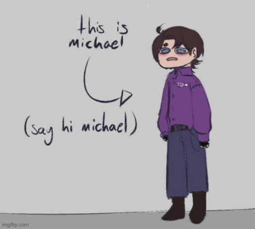 Everyone say hi to Michael (A FNAF Meme a Day: Day 184) | image tagged in fnaf,a fnaf meme a day | made w/ Imgflip meme maker