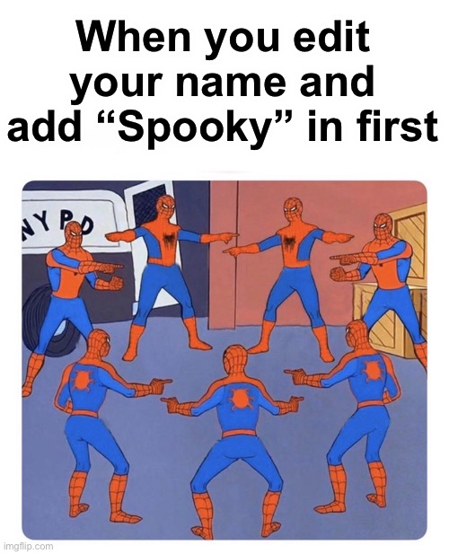 Spooky Name | When you edit your name and add “Spooky” in first | image tagged in spiderman pointing circle | made w/ Imgflip meme maker