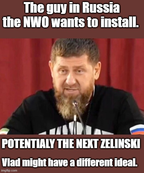 Wow that might be a tough one to pull off.They want to wack Putin, | The guy in Russia the NWO wants to install. POTENTIALY THE NEXT ZELINSKI; Vlad might have a different ideal. | made w/ Imgflip meme maker