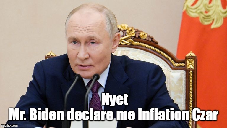 Nyet
Mr. Biden declare me Inflation Czar | made w/ Imgflip meme maker