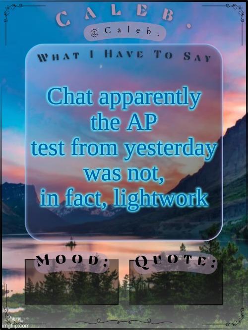 Caleb announcement template 2024 | Chat apparently the AP test from yesterday was not, in fact, lightwork | image tagged in caleb announcement template 2024 | made w/ Imgflip meme maker